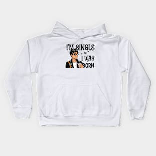 I'm single as i was born - Own Your Valentine's Day Kids Hoodie